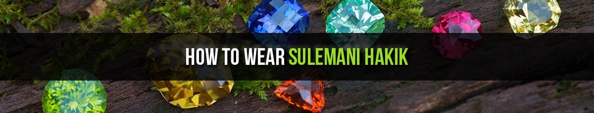 How to Wear Sulemani Hakik Gemstone, सुलेमानी हकिक रत्न