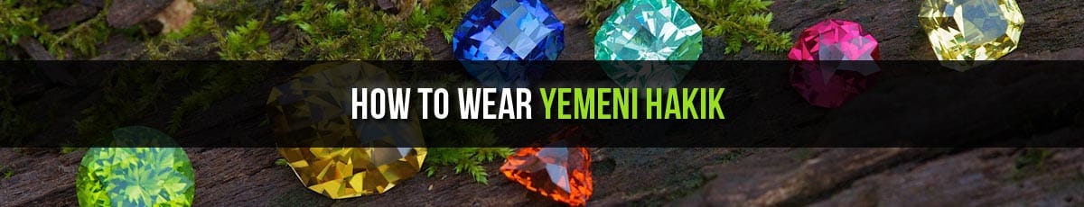 How to Wear Yemeni Hakik Gemstone, येमिनी यकीक